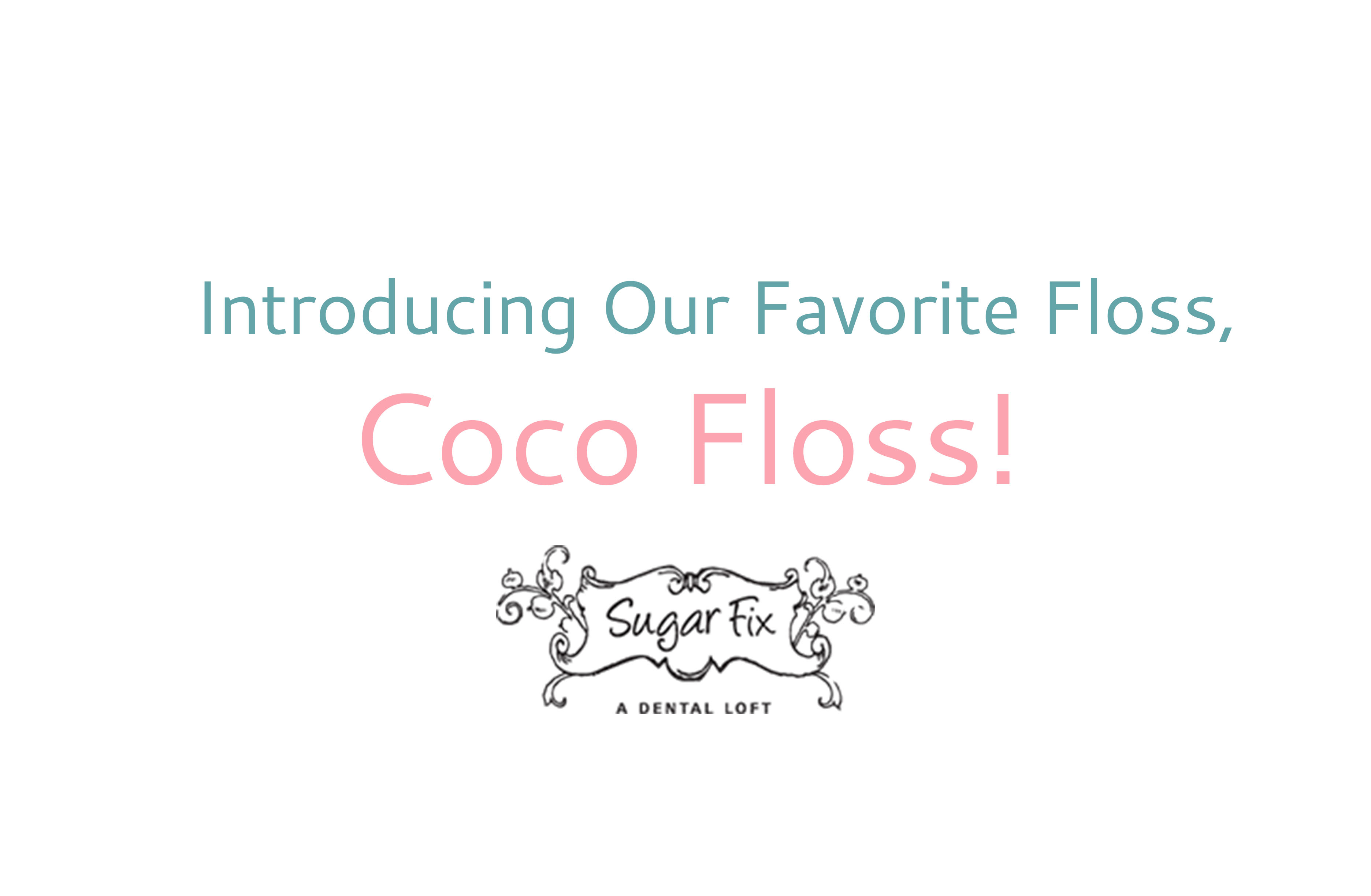 Coco Floss // Sugar Fix Dental Loft