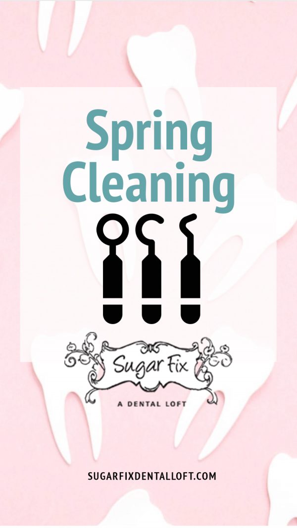 Spring Cleaning at Sugar Fix Dental Loft - Sugar Fix Dental Loft
