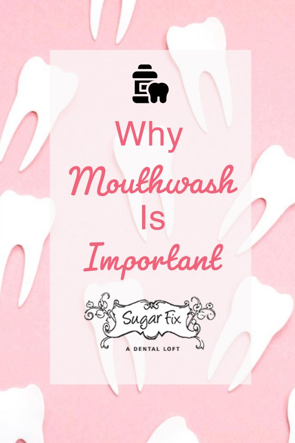 why-is-mouthwash-important-sugar-fix-dental-loft