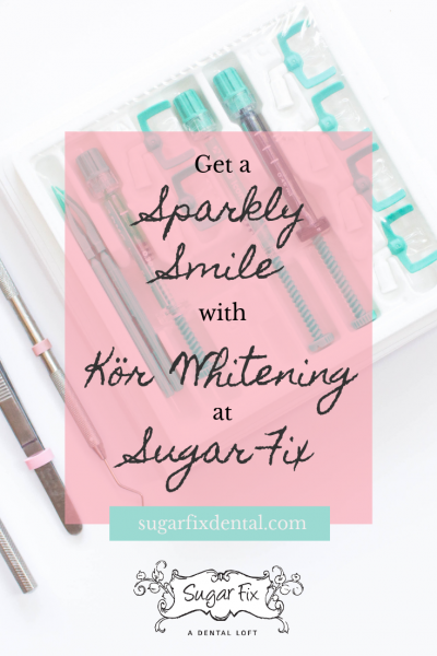 Get A Sparkly Smile with Kör Whitening at Sugar Fix! - Sugar Fix Dental ...